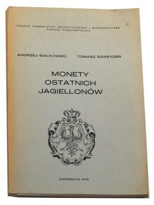 Białkowski Szweycer Monety Ostatnich Jagiellonów