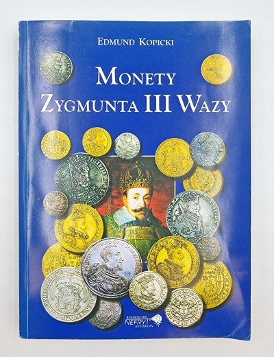 Edmund Kopicki - Monety Zygmunta III Wazy 2007