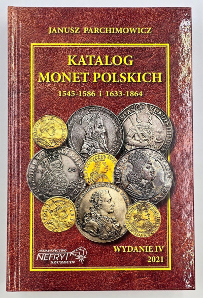 J. Parchimowicz. Katalog monet polskich 1545-1586 i 1633-1864 wyd. IV 2021