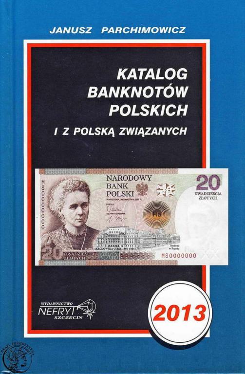 Katalog Banknotów J. Parchimowicz 2013 - NOWOŚĆ