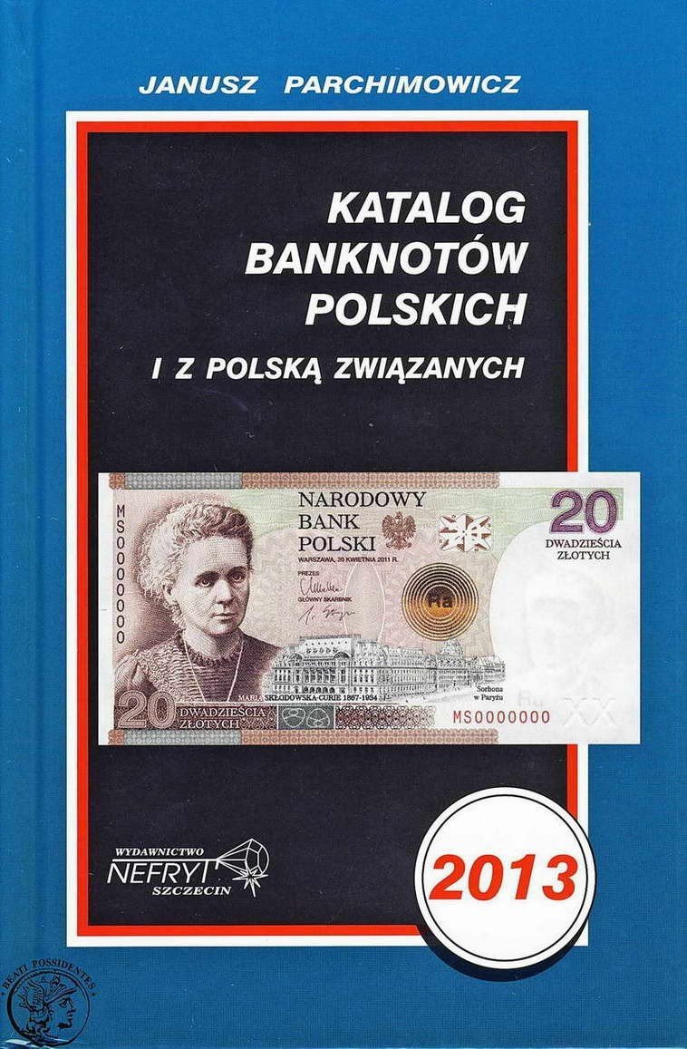 Katalog Banknotów Polskich i z Polską związanych 2013 - J.Parchimowicz NOWOŚĆ